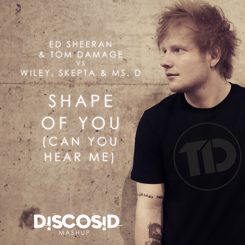Ed Sheeran & Tom Damage vs Wiley, Skepta & Ms D - Shape Of You (Can You Hear Me) (Discosid Mashup) [VDJ Giles Barr Video Edit]